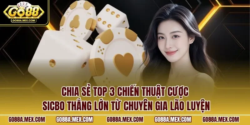Chia sẻ top 3 chiến thuật cược Sicbo thắng lớn từ chuyên gia lão luyện chia-se-top-3-chien-thuat-cuoc-sicbo-thang-lon-tu-chuyen-gia-lao-luyen